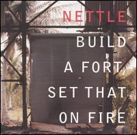 Nettle - Build a Fort, Set That on Fire lyrics