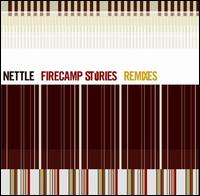 Nettle - Firecamp Stories Remixes lyrics