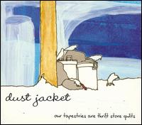 Dust Jacket - Our Tapestries Are Thrift Store Quilts lyrics