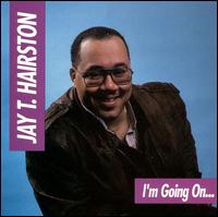 Jay T. Hairston - I'm Going On lyrics