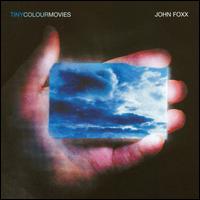 John Foxx - Tiny Colour Movies lyrics