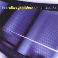 Railway Children - Dream Arcade lyrics