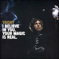 YACHT - I Believe in You. Your Magic Is Real lyrics