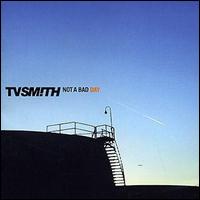 TV Smith - Not a Bad Day lyrics