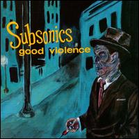 Subsonics - Good Violence lyrics