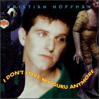 Kristian Hoffman - I Don't Love My Guru Anymore lyrics