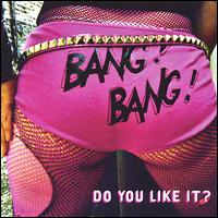Bang! Bang! - Do You Like It? lyrics