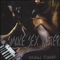 Jason Yudoff - Smoke Sex Water lyrics