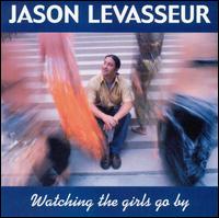 Jason Levasseur - Watching the Girls Go By lyrics