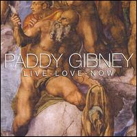 Paddy Gibney - Live-Love-Now lyrics