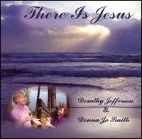 Dorothy Jefferson - There Is Jesus lyrics