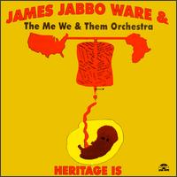 James Jabbo Ware & the Me We & Them Orchestra - Heritage Is lyrics