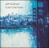 Jeff Gutman - Cold Cold Town lyrics