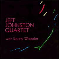 Jeff Johnston - Jeff Johnston Quartet with Kenny Wheeler lyrics