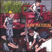 Jeff Jolly - Raw Material lyrics