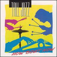 Tall Jazz - How About Now [live] lyrics