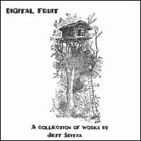 Jeff Spitza - Digital Fruit, A Collection of Works by Jeff Spitza lyrics