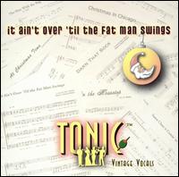 Tonic Vintage Vocals - It Ain't Over 'Til the Fat Man Swings lyrics