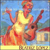 Beatriz Lpez - Y Como Les Vena Cantando... lyrics