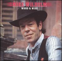 Mike Wilhelm - Wood and Wire lyrics