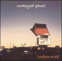 Cockeyed Ghost - Ludlow 6:18 lyrics