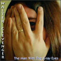 Walter Clevenger - Man with the X-Ray Eyes lyrics