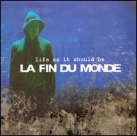 La Fin Du Monde - Life As it Should Be lyrics