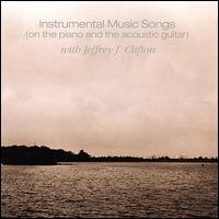 Jeffrey J. Clifton - Instrumental Music Songs on the Piano and the Acoustic Guitar lyrics