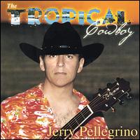 Jerry Pellegrino - The Tropical Cowboy lyrics