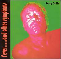 Jerry Grillo - Fever.....And Other Symptons lyrics