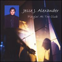 Jesse J. Alexander - Playin' at the Club lyrics