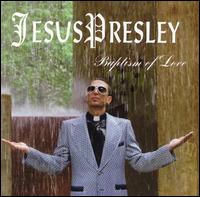 Jesus Presley - Baptism of Love lyrics