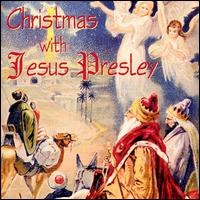 Jesus Presley - Christmas with Jesus Presley lyrics