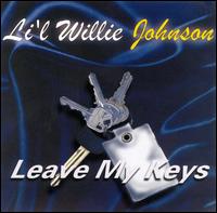 Li'l Willie Johnson - Leave My Keys lyrics