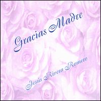 Jess Rivera Romero - Gracias Madre lyrics