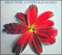 Jeremy Fisher - Goodbye Blue Monday lyrics