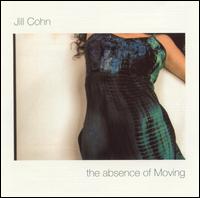 Jill Cohn - The Absence of Moving lyrics
