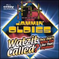 Jammin' Oldies - Jammin' Oldies: Watzit Called lyrics