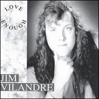 Jim Vilandre - Love Enough lyrics