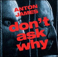 Anton James - Don't Ask Why lyrics