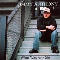 Jimmy Anthony - What Was an Ode lyrics
