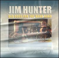 Jim Hunter [Guitar] - Old Dogs for the Hard Road lyrics