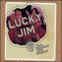 Lucky Jim - Our Troubles End Tonight lyrics