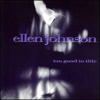 Ellen Johnson - Too Good to Title lyrics