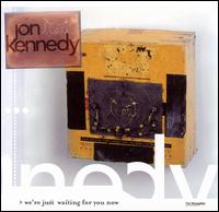Jon Kennedy - We're Just Waiting for You [2 CD] lyrics