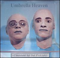 Umbrella Heaven - Chosen to Be Frozen lyrics