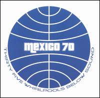 Mexico 70 - Thirty Five Whirlpools Below Sound lyrics
