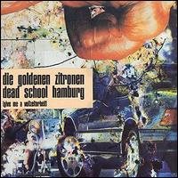 Die Goldenen Zitronen - Dead School Hamburg (Give Me a Vollzeitarbeit) lyrics