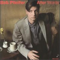Bob Pfeifer - After Words lyrics