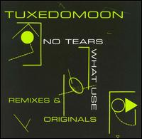 Tuxedomoon - No Tears/What Use: Remixes & Originals lyrics